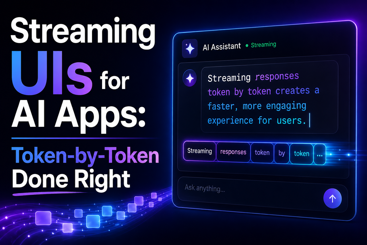 Streaming UIs for AI Apps: Token-by-Token Done Right